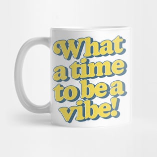 What a time to be a vibe Mug